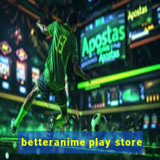 betteranime play store